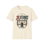 30 Seconds Is Plenty T-Shirt