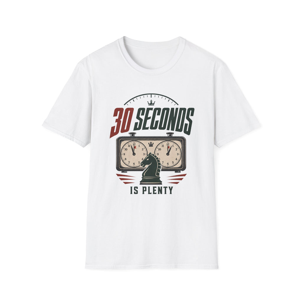 30 Seconds Is Plenty T-Shirt