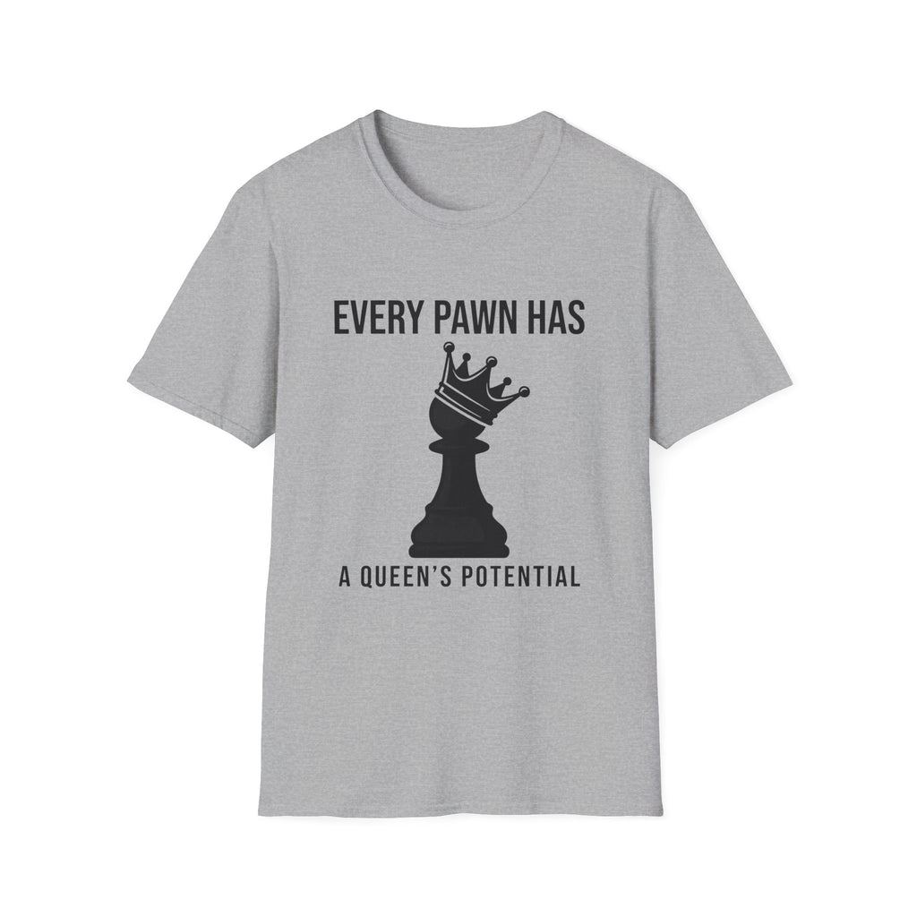 Every Pawn Has a Queen's Potential T-Shirt