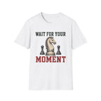 Wait For Your Moment T-Shirt