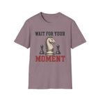 Wait For Your Moment T-Shirt