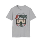30 Seconds Is Plenty T-Shirt