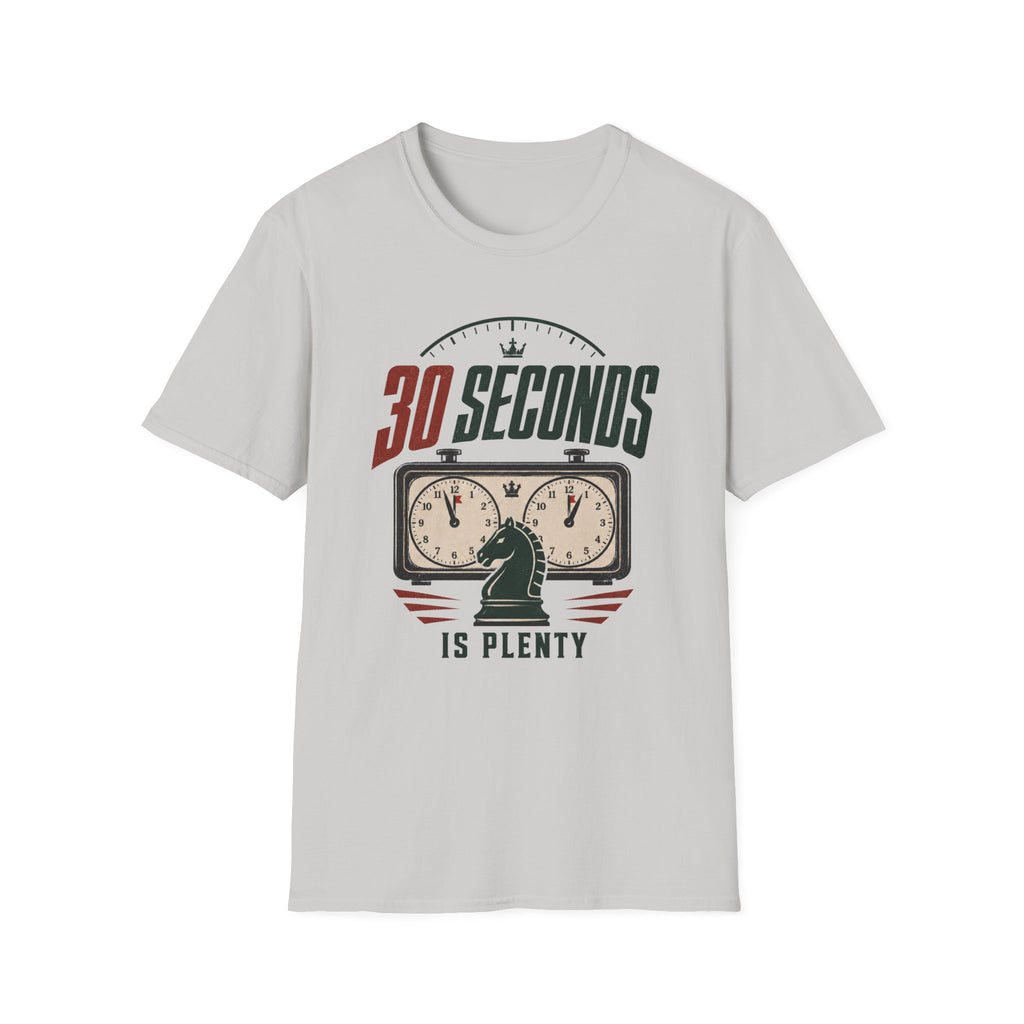 30 Seconds Is Plenty T-Shirt
