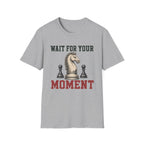 Wait For Your Moment T-Shirt