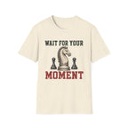 Wait For Your Moment T-Shirt