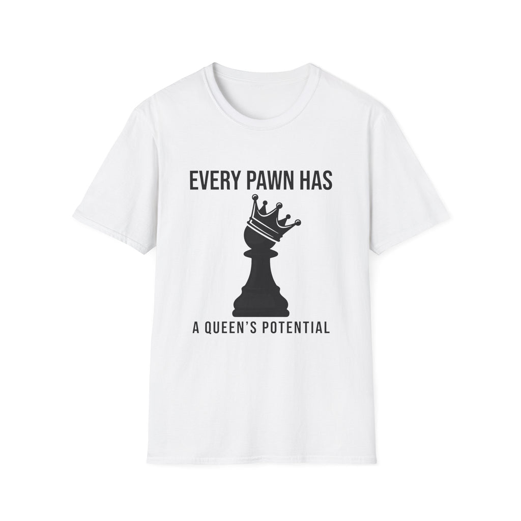 Every Pawn Has a Queen's Potential T-Shirt