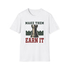 Make Them Earn It T-Shirt