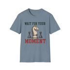 Wait For Your Moment T-Shirt