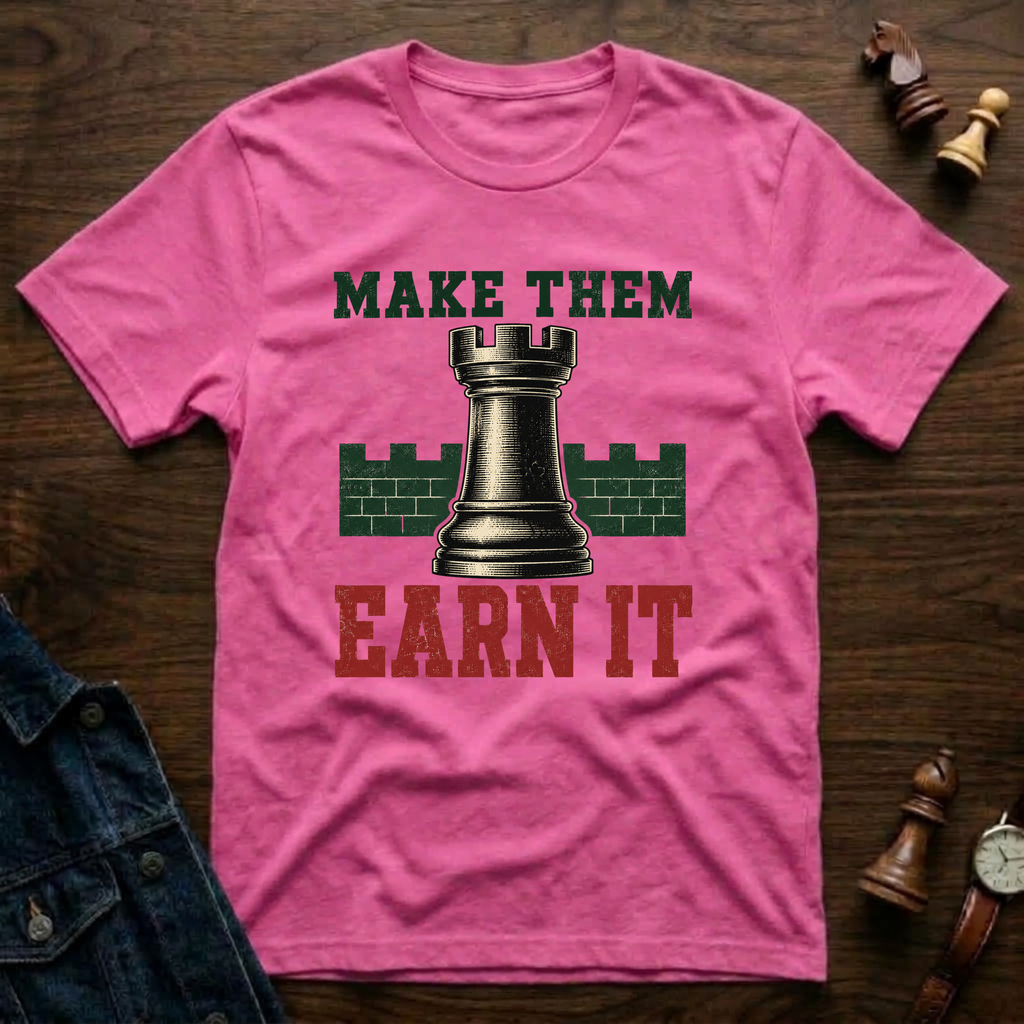 Make Them Earn It T-Shirt