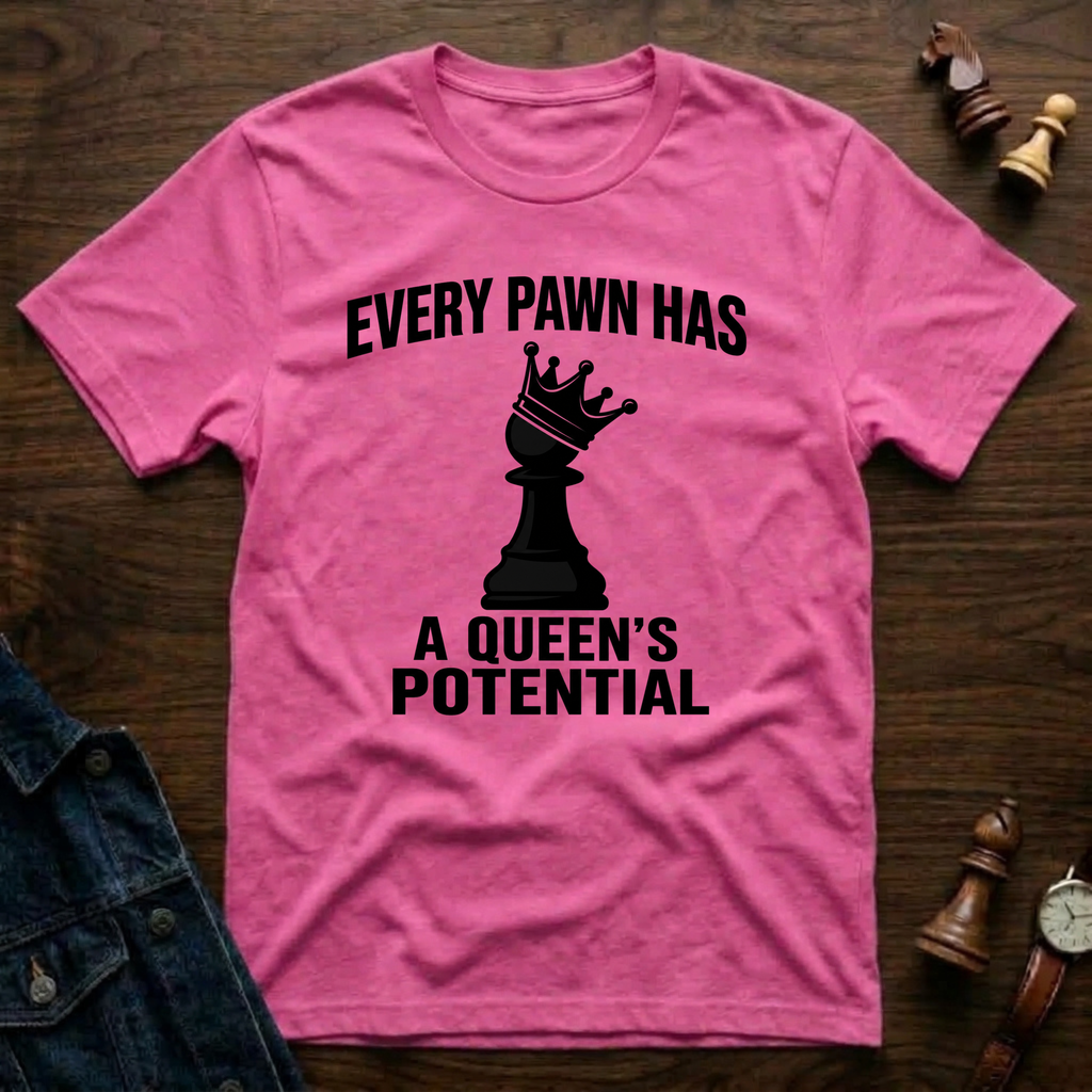 Every Pawn Has a Queen's Potential T-Shirt