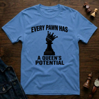 Every Pawn Has a Queen's Potential T-Shirt