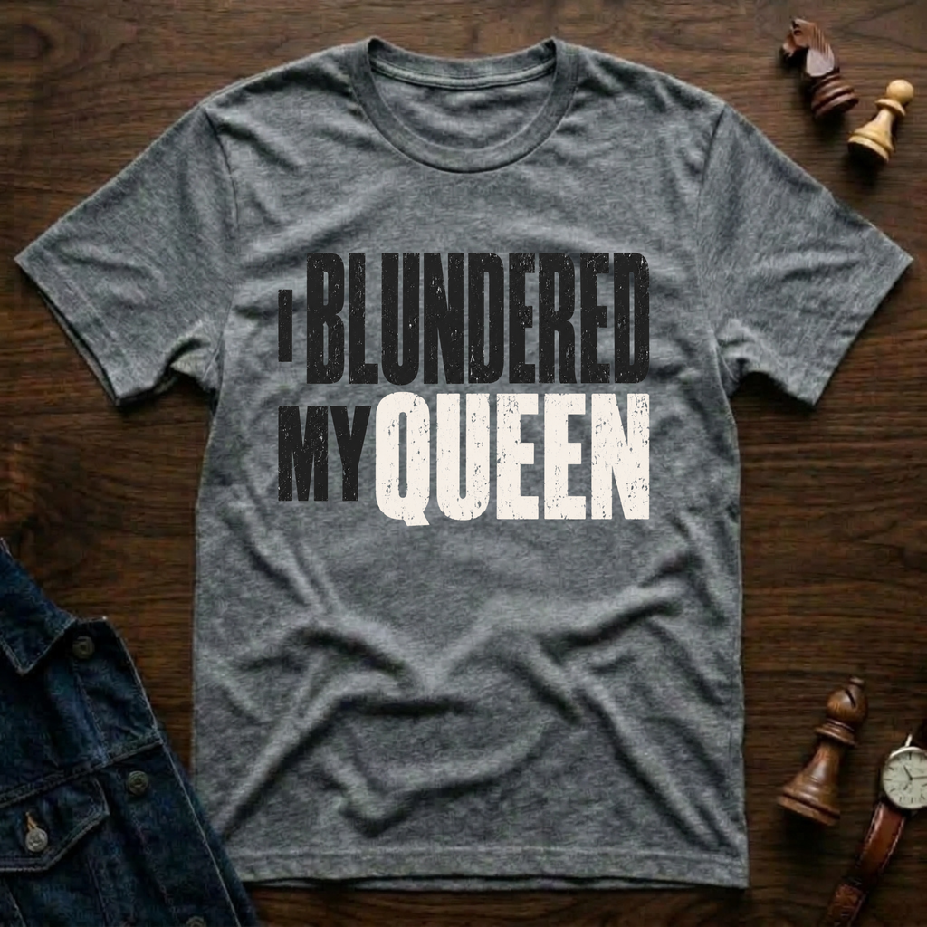 I Blundered My Queen T-Shirt