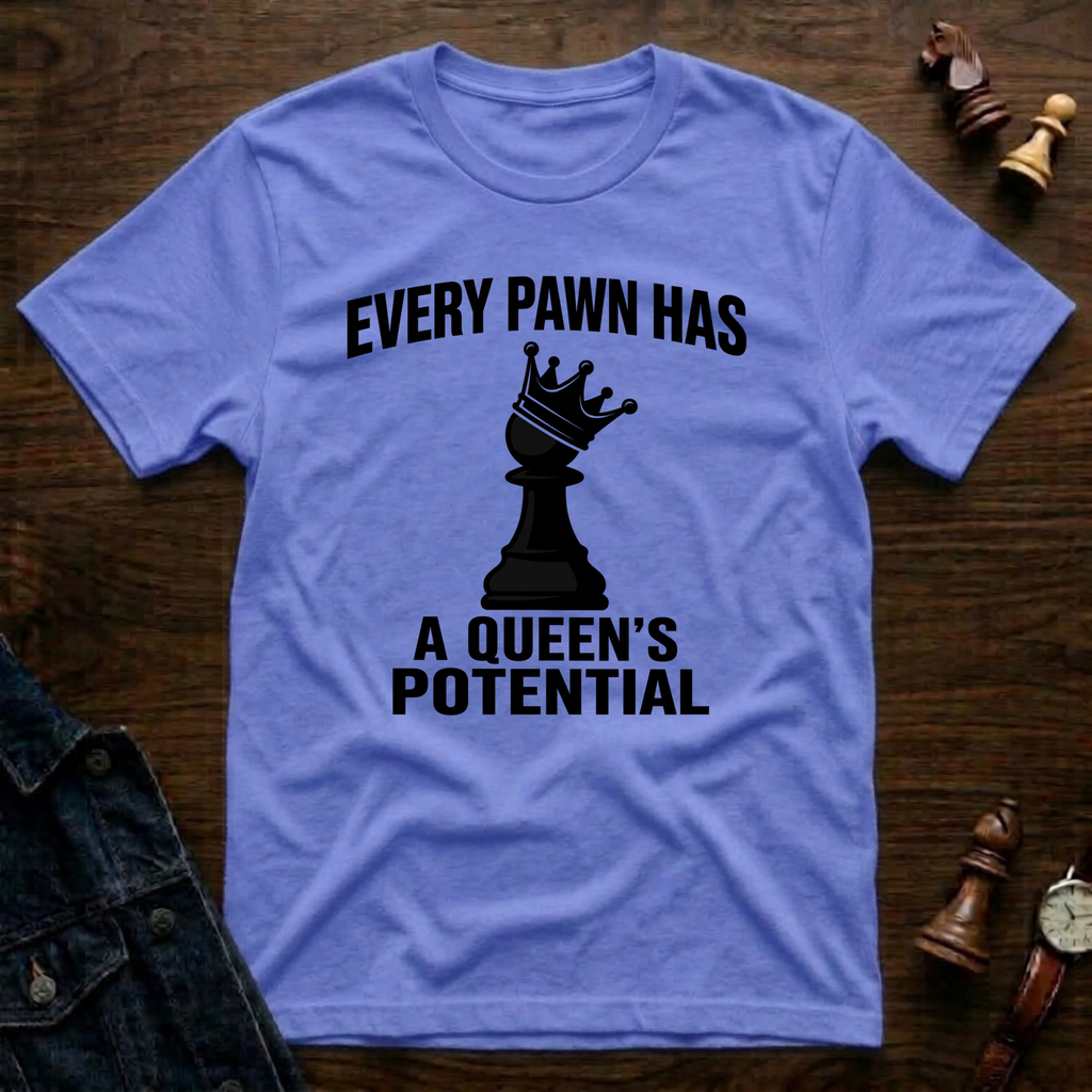 Every Pawn Has a Queen's Potential T-Shirt