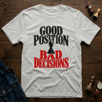 Good Position Bad Decisions T-Shirt