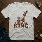 I Serve No King T-Shirt
