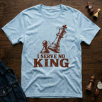 I Serve No King T-Shirt