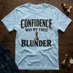Confidence Was My First Blunder T-Shirt