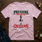 Pressure Makes Queens T-Shirt