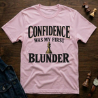Confidence Was My First Blunder T-Shirt