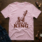 I Serve No King T-Shirt