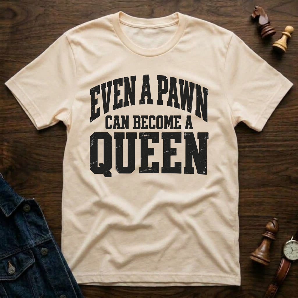 Even A Pawn Can Become A Queen T-Shirt