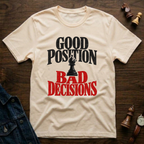 Good Position Bad Decisions T-Shirt