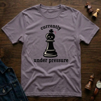 Currently Under Pressure T-Shirt