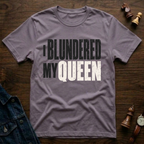 I Blundered My Queen T-Shirt