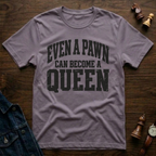 Even A Pawn Can Become A Queen T-Shirt