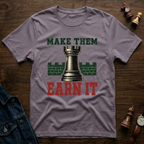 Make Them Earn It T-Shirt