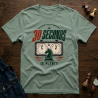 30 Seconds Is Plenty T-Shirt