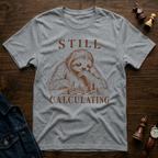 Still Calculating T-Shirt