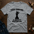 Every Pawn Has a Queen's Potential T-Shirt