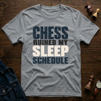 Chess Ruined My Sleep Schedule T-Shirt