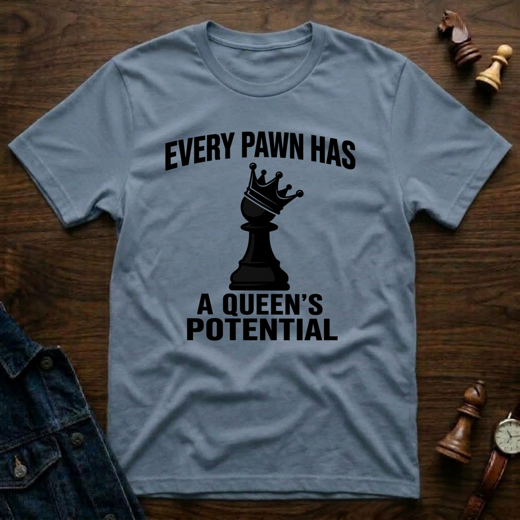 Every Pawn Has a Queen's Potential T-Shirt