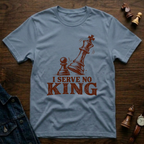 I Serve No King T-Shirt