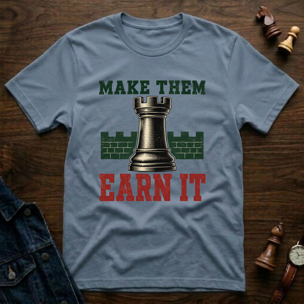 Make Them Earn It T-Shirt