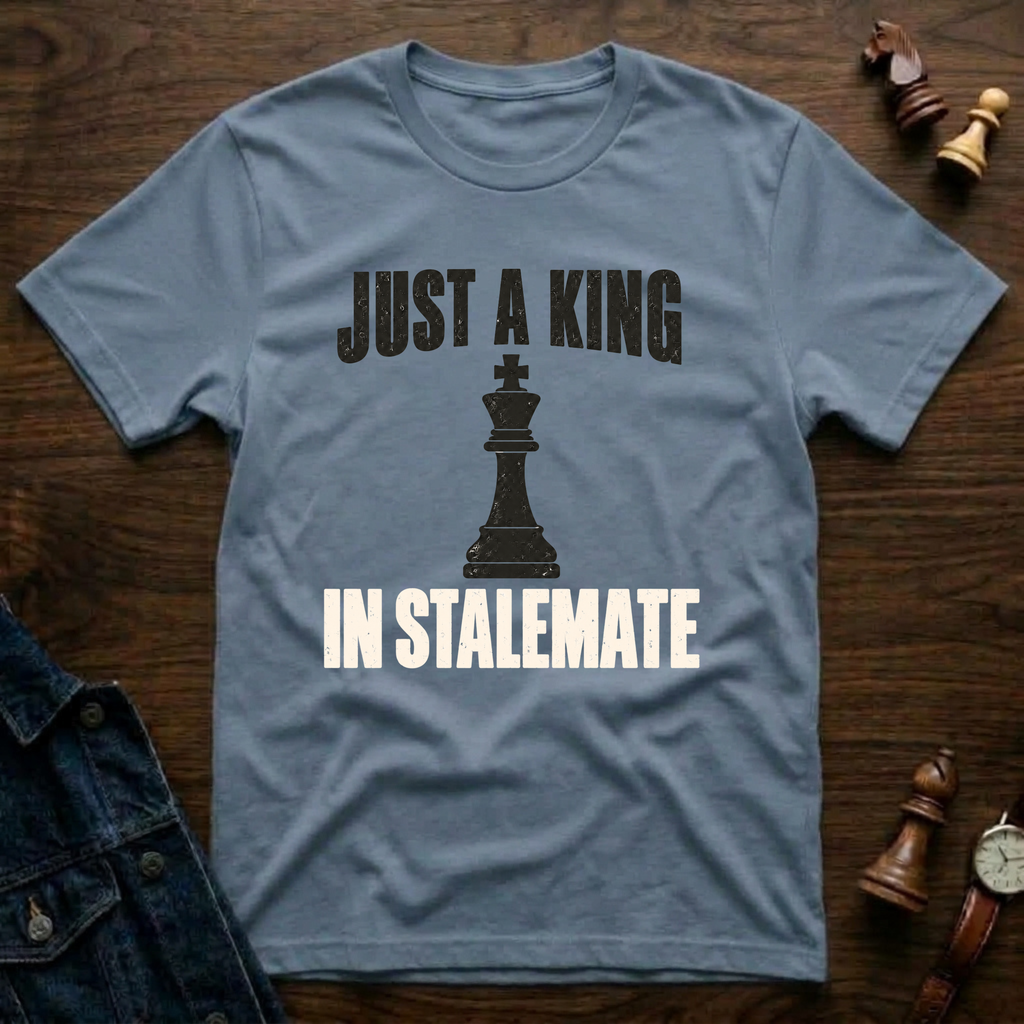Just A King In Stalemate T-Shirt