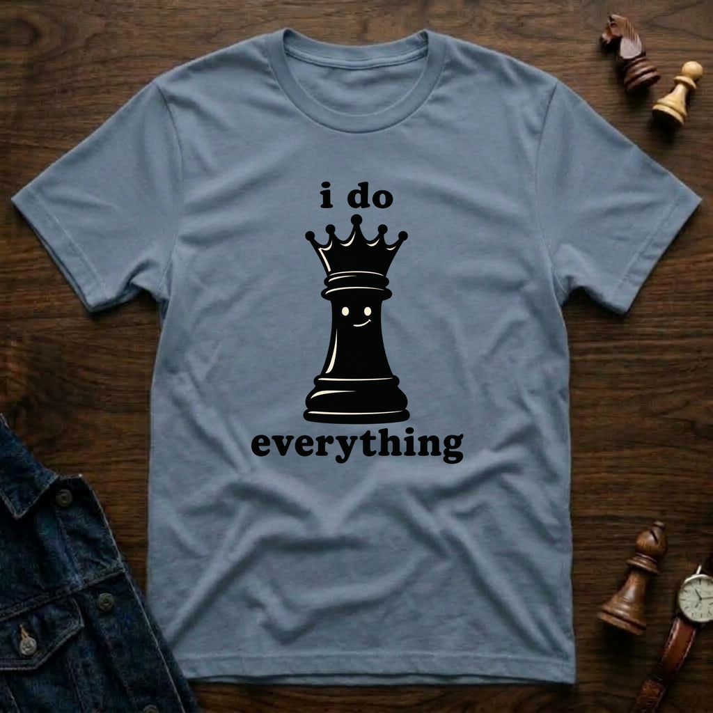 I Do Everything T-Shirt