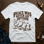 Peace Was Never An Option T-Shirt