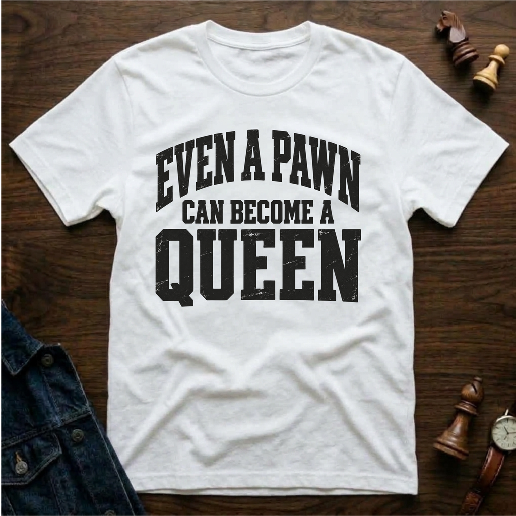 Even A Pawn Can Become A Queen T-Shirt