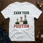 Earn Your Position T-Shirt