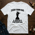 Every Pawn Has a Queen's Potential T-Shirt