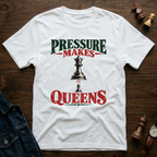 Pressure Makes Queens T-Shirt